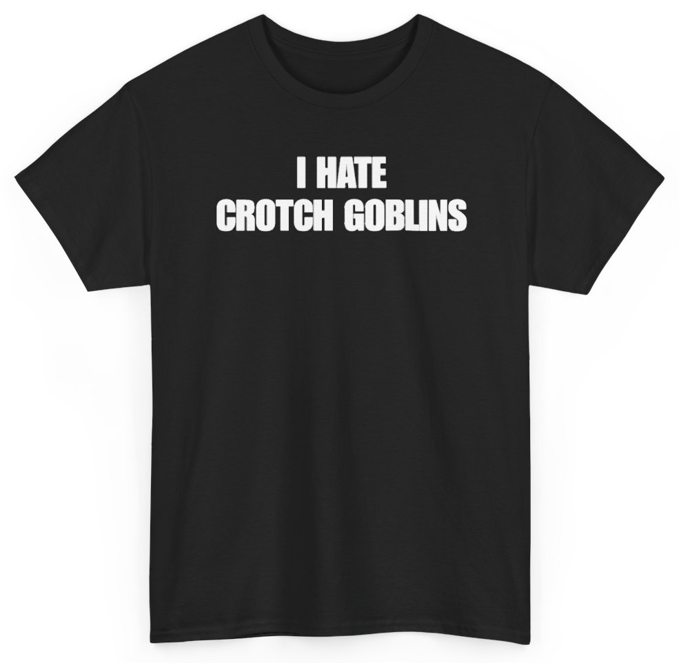 Funny I Hate Crotch Goblins T-Shirt featuring bold sarcastic humor and graphic design, perfect for casual wear and humor lovers
