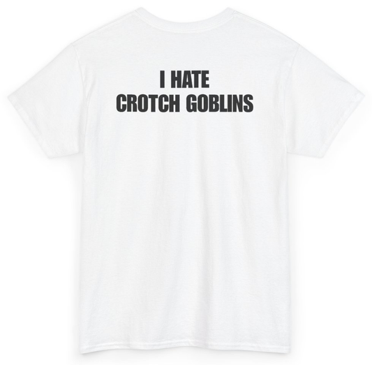 Funny I Hate Crotch Goblins (BACKPRINT) T-Shirt featuring bold sarcastic humor and graphic design, perfect for casual wear and humor lovers
