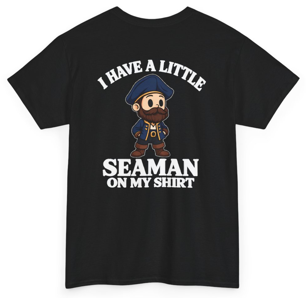 Funny I Have A Little Seaman On My Shirt (BACKPRINT) T-Shirt featuring bold sarcastic humor and graphic design, perfect for casual wear and humor lovers