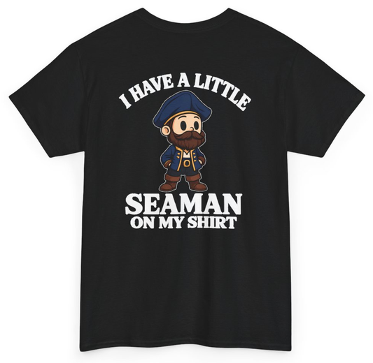 Funny I Have A Little Seaman On My Shirt (BACKPRINT) T-Shirt featuring bold sarcastic humor and graphic design, perfect for casual wear and humor lovers