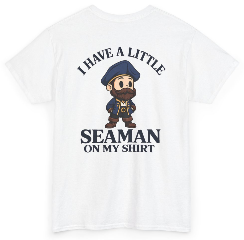 Funny I Have A Little Seaman On My Shirt (BACKPRINT) T-Shirt featuring bold sarcastic humor and graphic design, perfect for casual wear and humor lovers