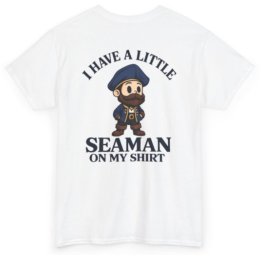 Funny I Have A Little Seaman On My Shirt (BACKPRINT) T-Shirt featuring bold sarcastic humor and graphic design, perfect for casual wear and humor lovers