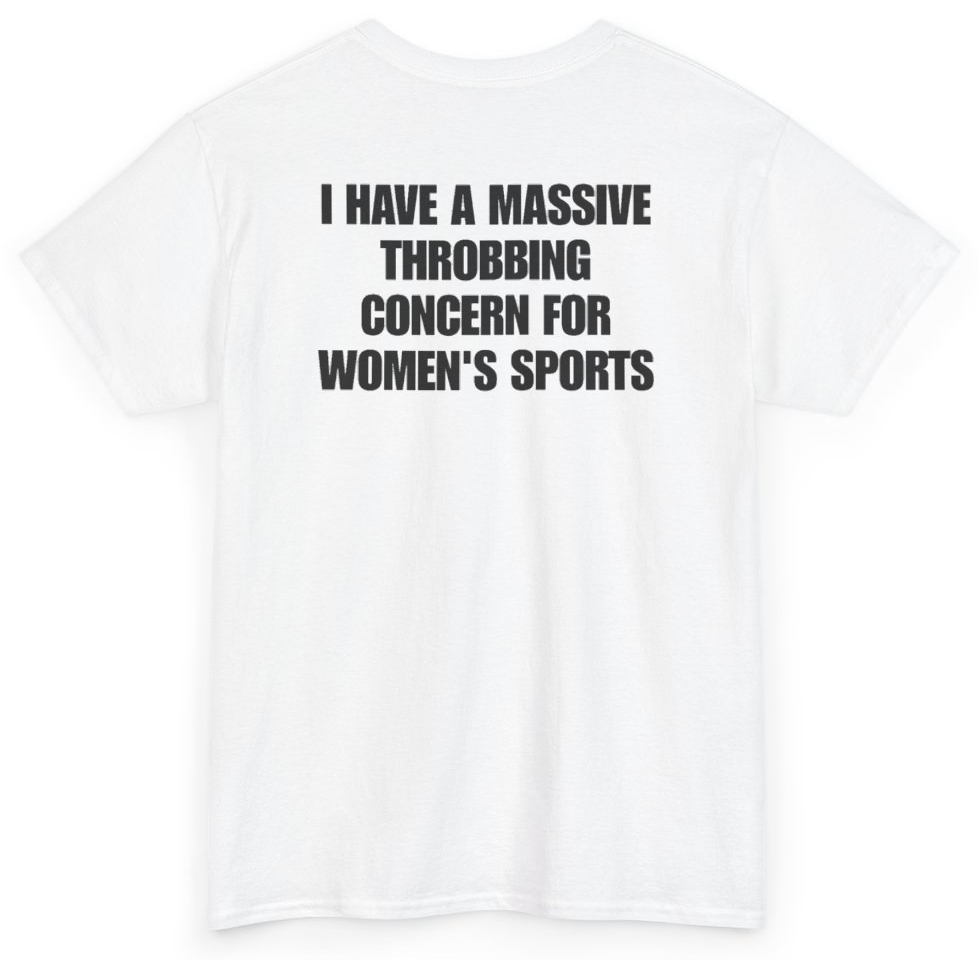 Funny I Have A Massive Throbbing Concern For Women's Sports (BACKPRINT) T-Shirt featuring bold sarcastic humor and graphic design, perfect for casual wear and humor lovers