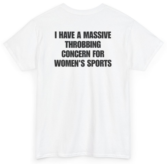 Funny I Have A Massive Throbbing Concern For Women's Sports (BACKPRINT) T-Shirt featuring bold sarcastic humor and graphic design, perfect for casual wear and humor lovers