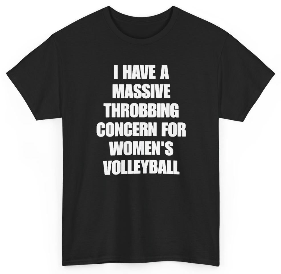 Funny I Have A Massive Throbbing Concern For Women's Volleyball T-Shirt featuring bold sarcastic humor and graphic design, perfect for casual wear and humor lovers