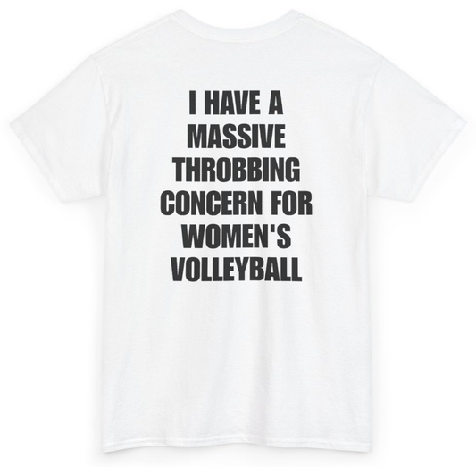 Funny I Have A Massive Throbbing Concern For Women's Volleyball (BACKPRINT) T-Shirt featuring bold sarcastic humor and graphic design, perfect for casual wear and humor lovers