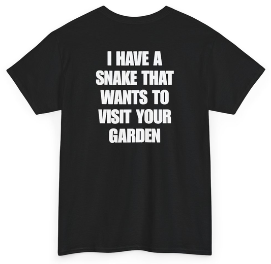 Funny I Have A Snake That Wants To Visit Your Garden (BACKPRINT) T-Shirt featuring bold sarcastic humor and graphic design, perfect for casual wear and humor lovers