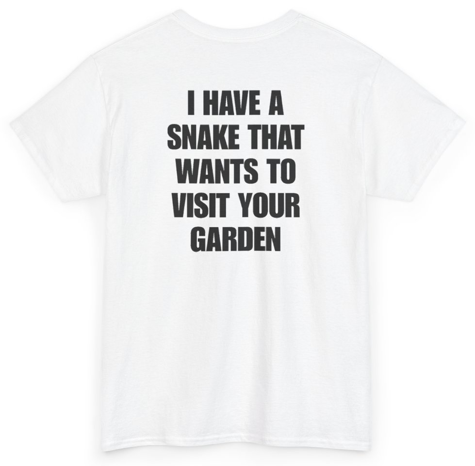 Funny I Have A Snake That Wants To Visit Your Garden (BACKPRINT) T-Shirt featuring bold sarcastic humor and graphic design, perfect for casual wear and humor lovers