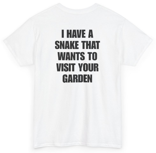 Funny I Have A Snake That Wants To Visit Your Garden (BACKPRINT) T-Shirt featuring bold sarcastic humor and graphic design, perfect for casual wear and humor lovers