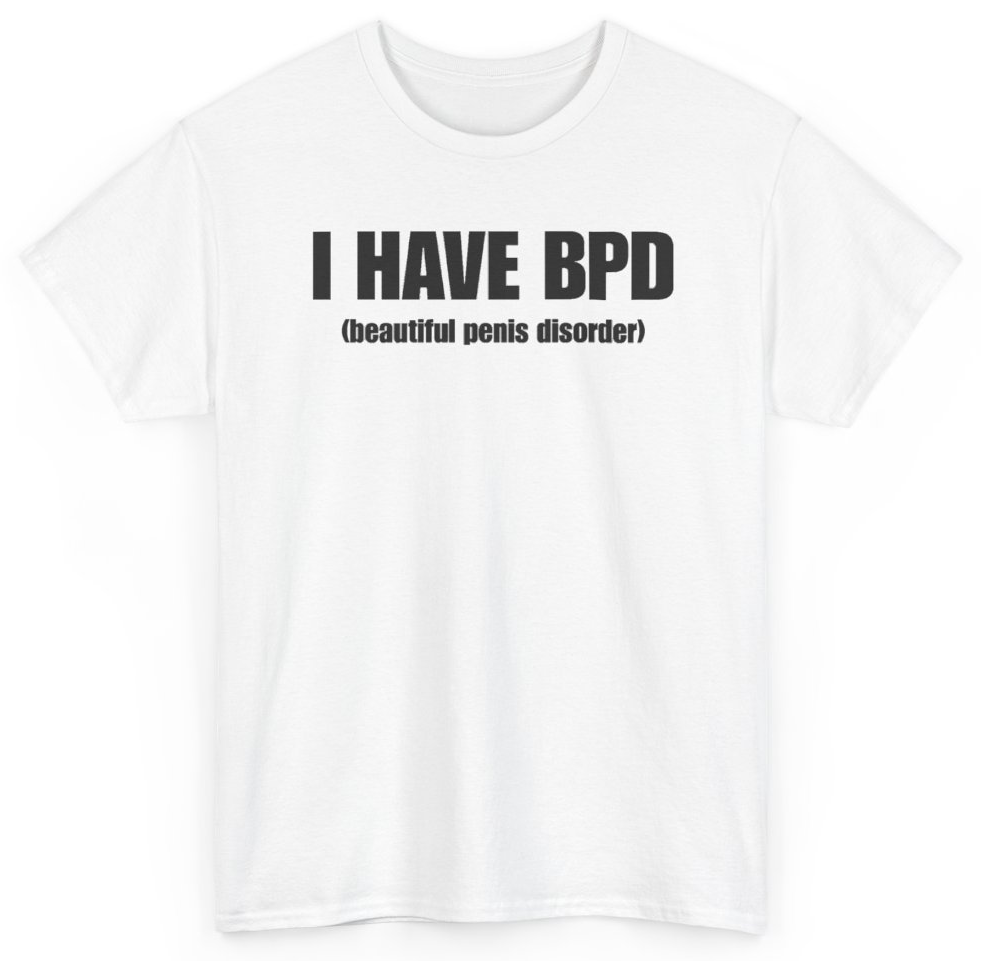 Funny I Have BPD Beautiful Penis Disorder T-Shirt featuring bold sarcastic humor and graphic design, perfect for casual wear and humor lovers
