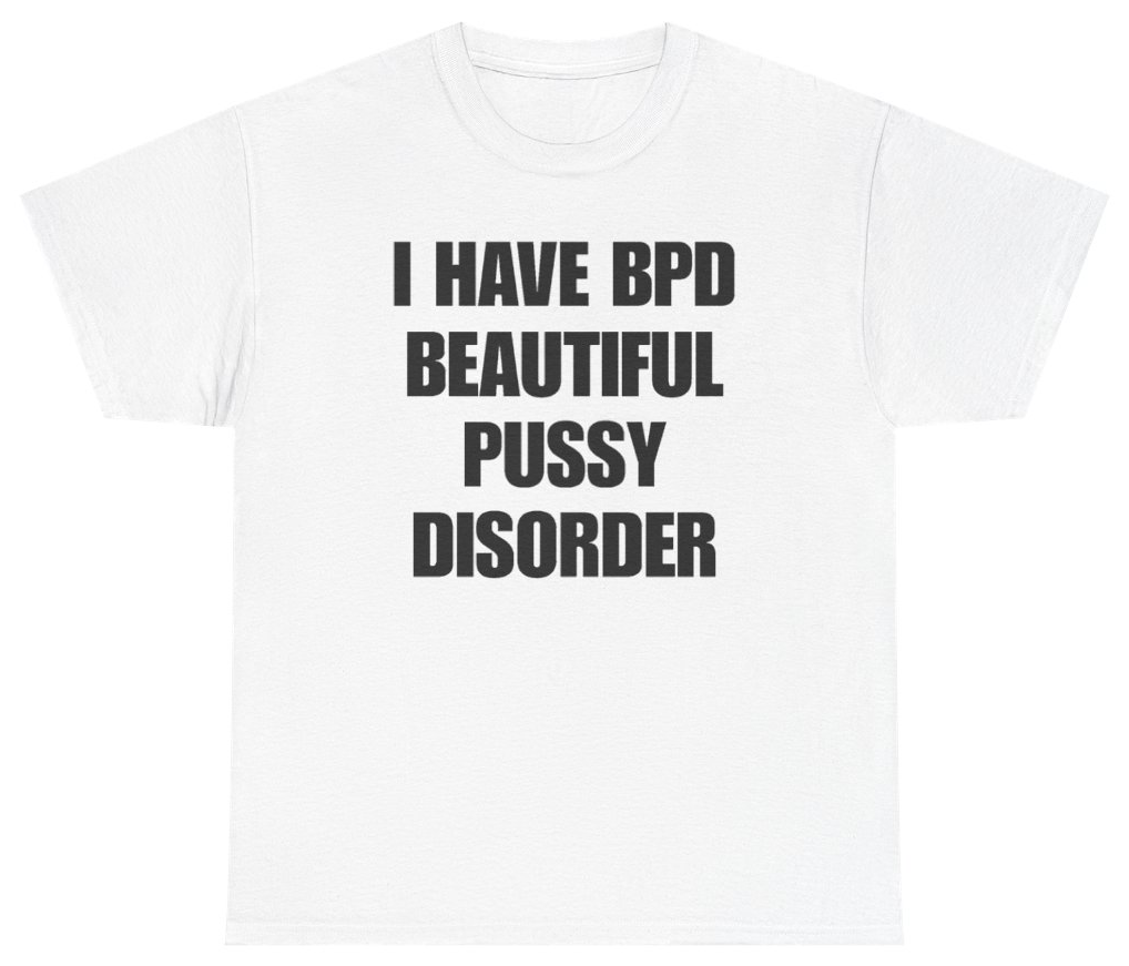 Funny I Have BPD Beautiful Pussy Disorder Tee T-Shirt featuring bold sarcastic humor and graphic design, perfect for casual wear and humor lovers