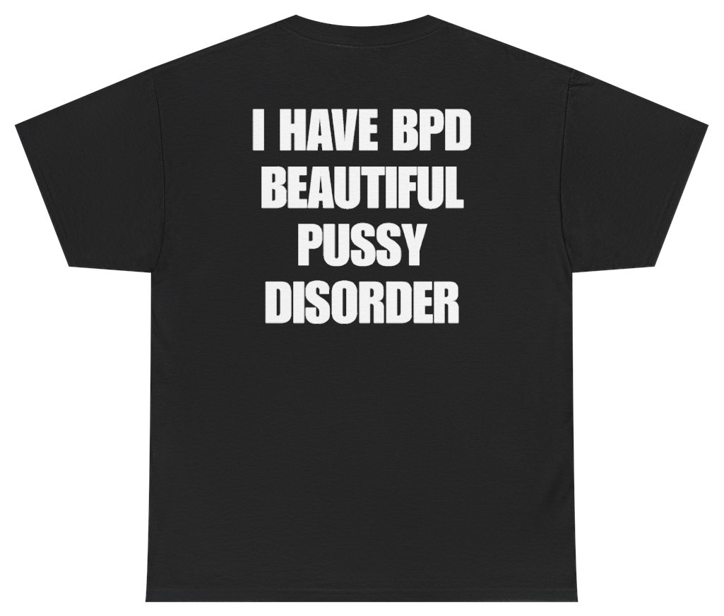 Funny I Have BPD Beautiful Pussy Disorder Tee (BACKPRINT) T-Shirt featuring bold sarcastic humor and graphic design, perfect for casual wear and humor lovers