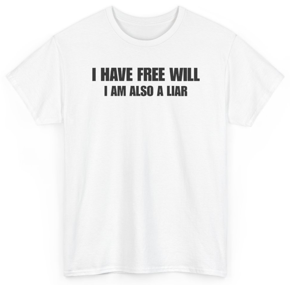Funny I Have Free Will I Am Also A Liar T-Shirt featuring bold sarcastic humor and graphic design, perfect for casual wear and humor lovers