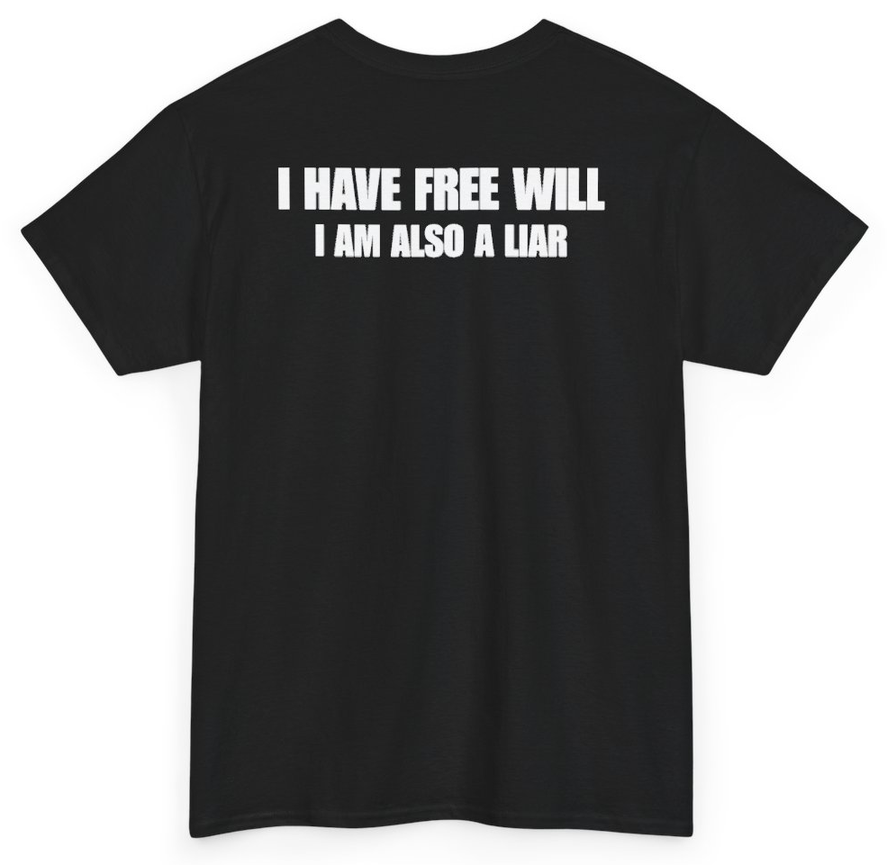 Funny I Have Free Will I Am Also A Liar (BACKPRINT) T-Shirt featuring bold sarcastic humor and graphic design, perfect for casual wear and humor lovers