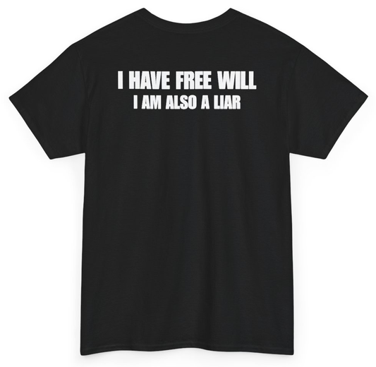 Funny I Have Free Will I Am Also A Liar (BACKPRINT) T-Shirt featuring bold sarcastic humor and graphic design, perfect for casual wear and humor lovers