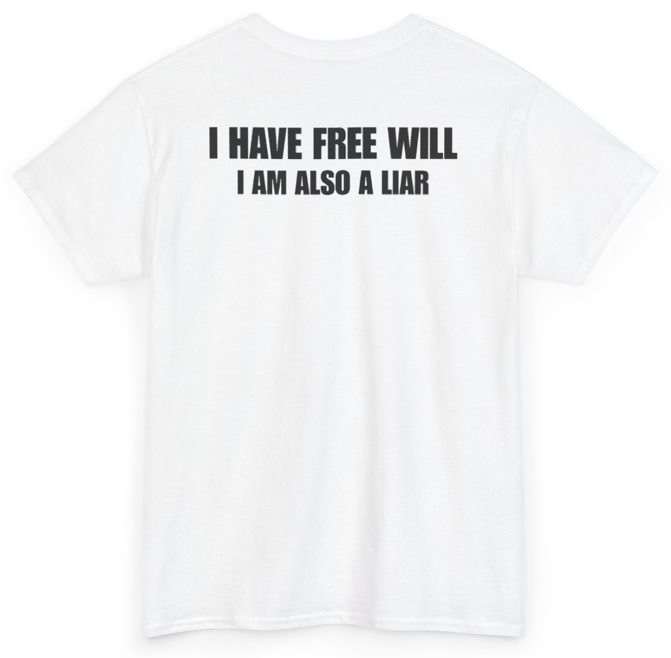Funny I Have Free Will I Am Also A Liar (BACKPRINT) T-Shirt featuring bold sarcastic humor and graphic design, perfect for casual wear and humor lovers