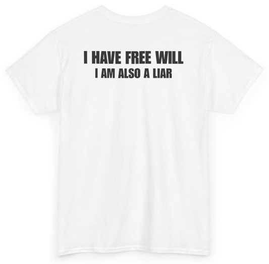 Funny I Have Free Will I Am Also A Liar (BACKPRINT) T-Shirt featuring bold sarcastic humor and graphic design, perfect for casual wear and humor lovers