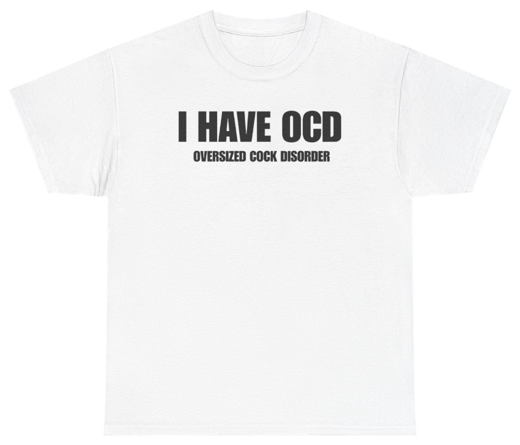 Funny I Have OCD Oversized Cock Disorder Tee T-Shirt featuring bold sarcastic humor and graphic design, perfect for casual wear and humor lovers