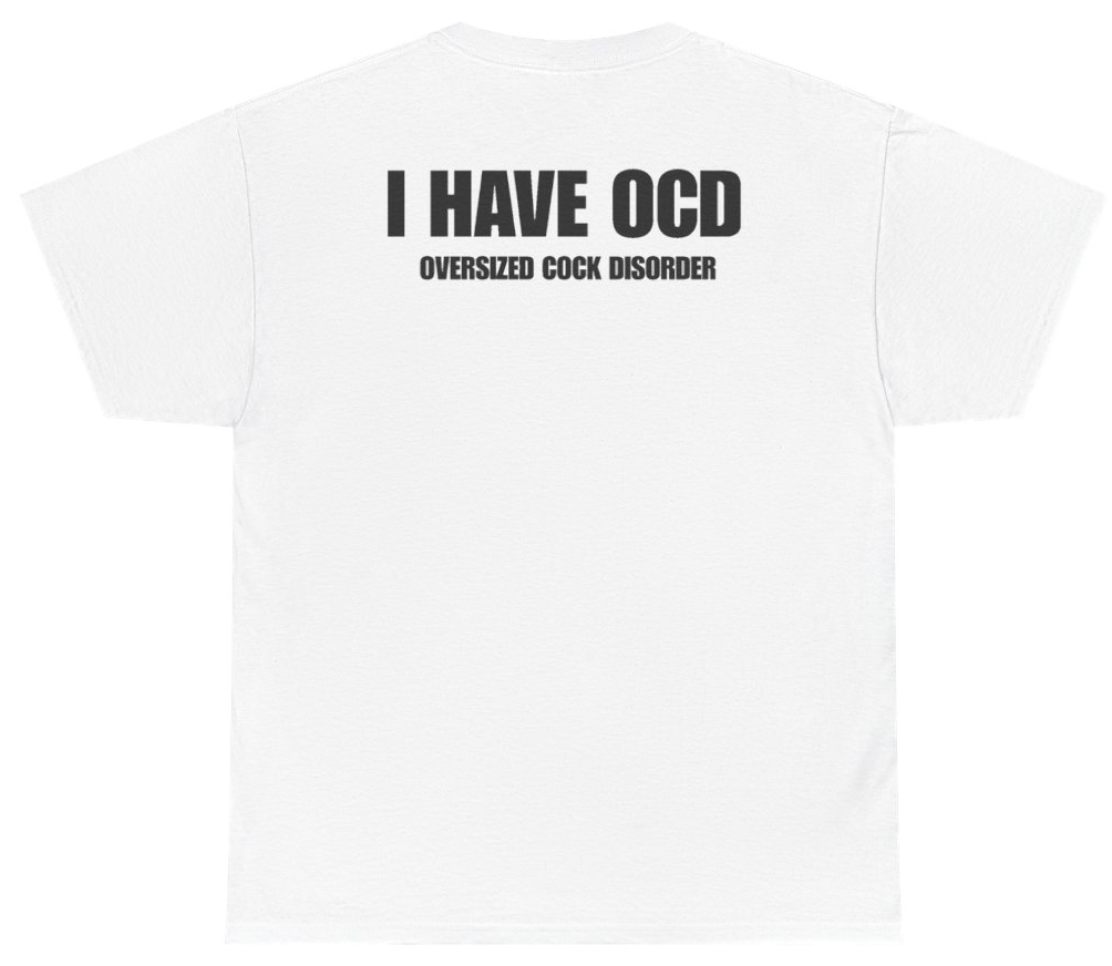 Funny I Have OCD Oversized Cock Disorder Tee (BACKPRINT) T-Shirt featuring bold sarcastic humor and graphic design, perfect for casual wear and humor lovers