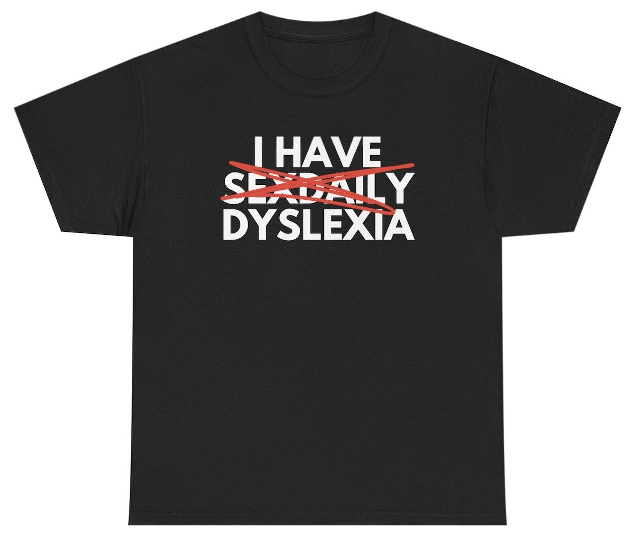 Funny dyslexia joke shirt saying I Have Sex Daily.