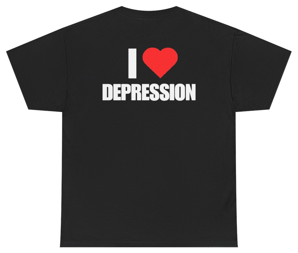 Funny I Heart Depression Tee (BACKPRINT) T-Shirt featuring bold sarcastic humor and graphic design, perfect for casual wear and humor lovers