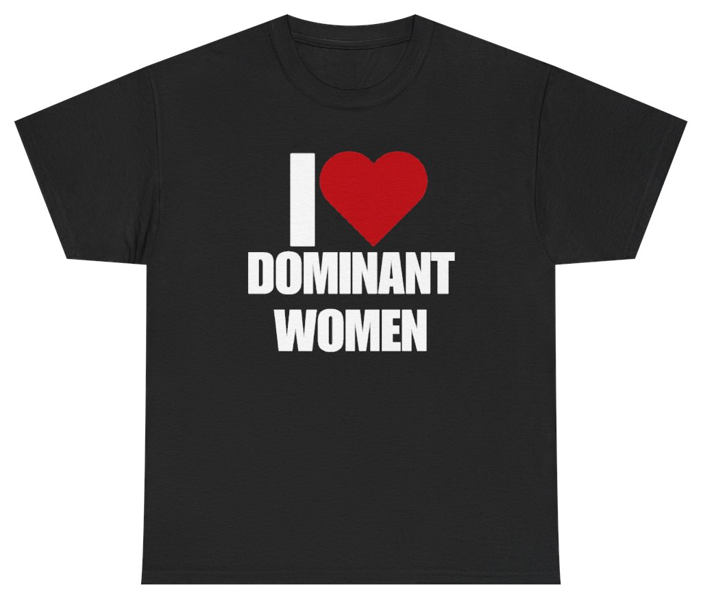 Funny I Heart Dominant Women Tee T-Shirt featuring bold sarcastic humor and graphic design, perfect for casual wear and humor lovers