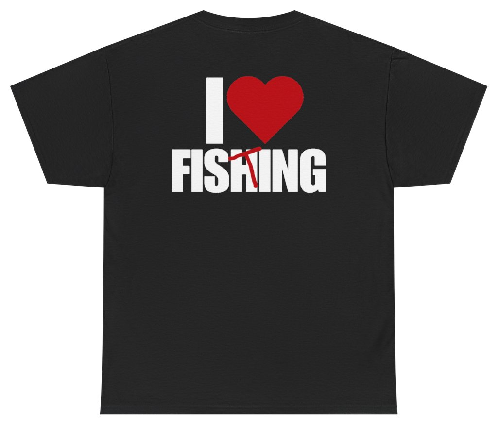 Funny I Heart Fishing Tee (BACKPRINT) T-Shirt featuring bold sarcastic humor and graphic design, perfect for casual wear and humor lovers