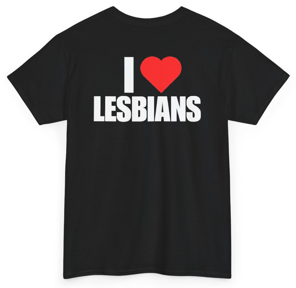 Funny I Heart Lesbians (BACKPRINT) T-Shirt featuring bold sarcastic humor and graphic design, perfect for casual wear and humor lovers