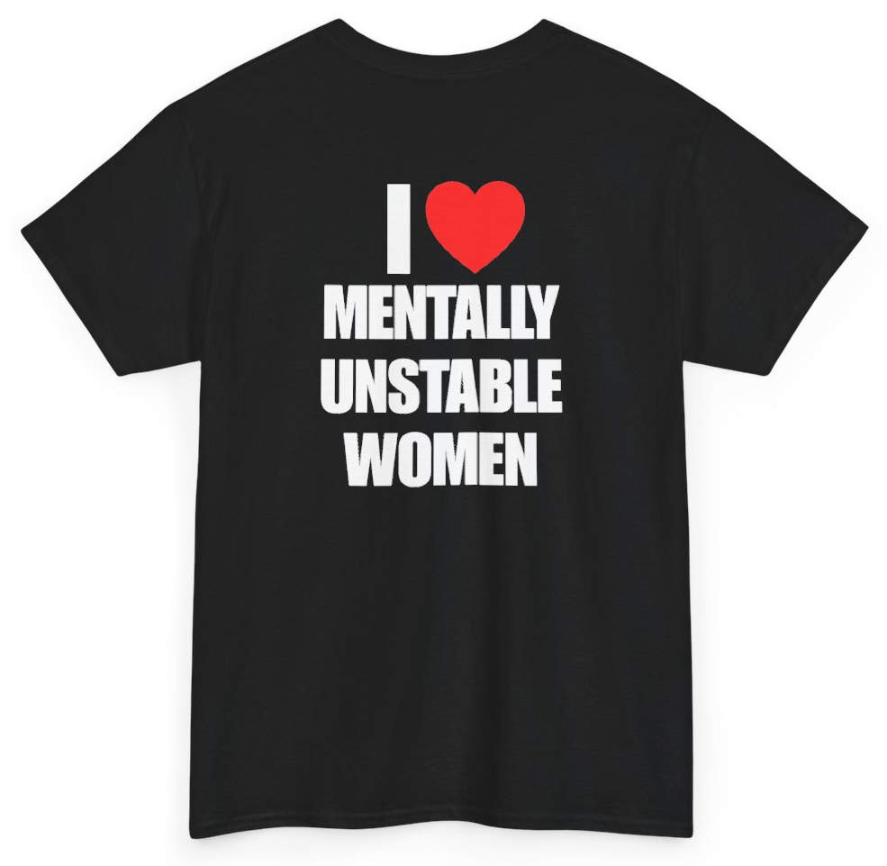 Funny I Heart Mentally Unstable Women (BACKPRINT) T-Shirt featuring bold sarcastic humor and graphic design, perfect for casual wear and humor lovers