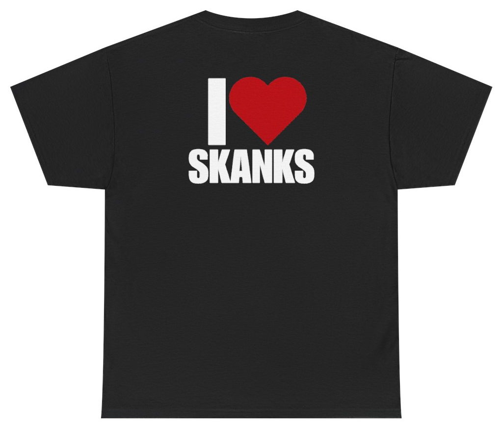 Funny I Heart Skanks Tee (BACKPRINT) T-Shirt featuring bold sarcastic humor and graphic design, perfect for casual wear and humor lovers