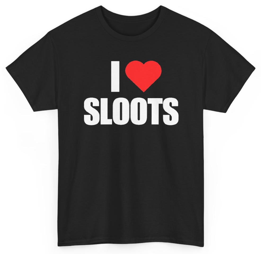 Funny I Heart Sloots T-Shirt featuring bold sarcastic humor and graphic design, perfect for casual wear and humor lovers