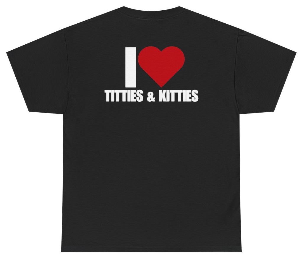 Funny I Heart Titties And Kitties Tee (BACKPRINT) T-Shirt featuring bold sarcastic humor and graphic design, perfect for casual wear and humor lovers
