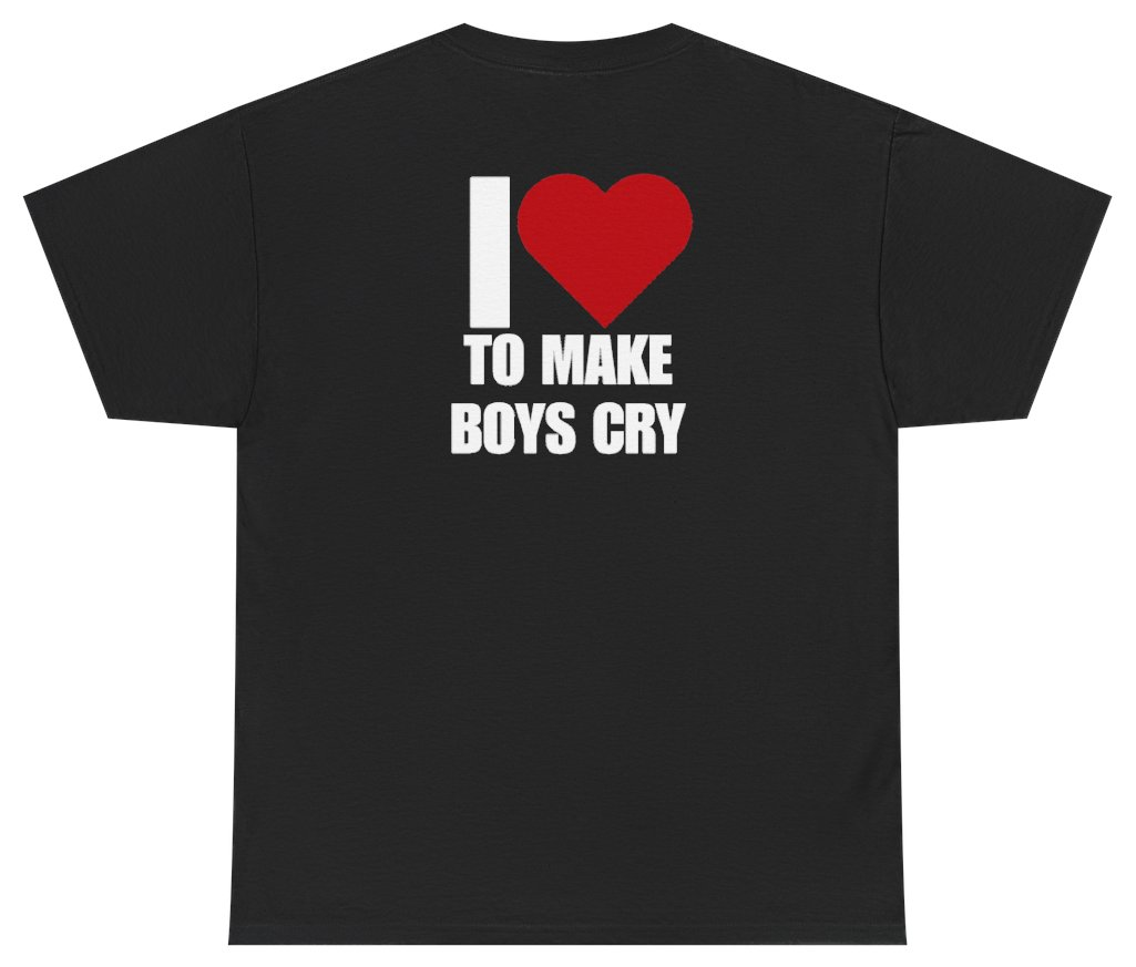 Funny I Heart To Make Boys Cry Tee (BACKPRINT) T-Shirt featuring bold sarcastic humor and graphic design, perfect for casual wear and humor lovers