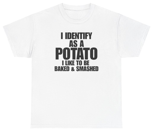 Funny I Identify As A Potato I Like To Be Baked And Smashed T-Shirt featuring bold sarcastic humor and graphic design, perfect for casual wear and humor lovers