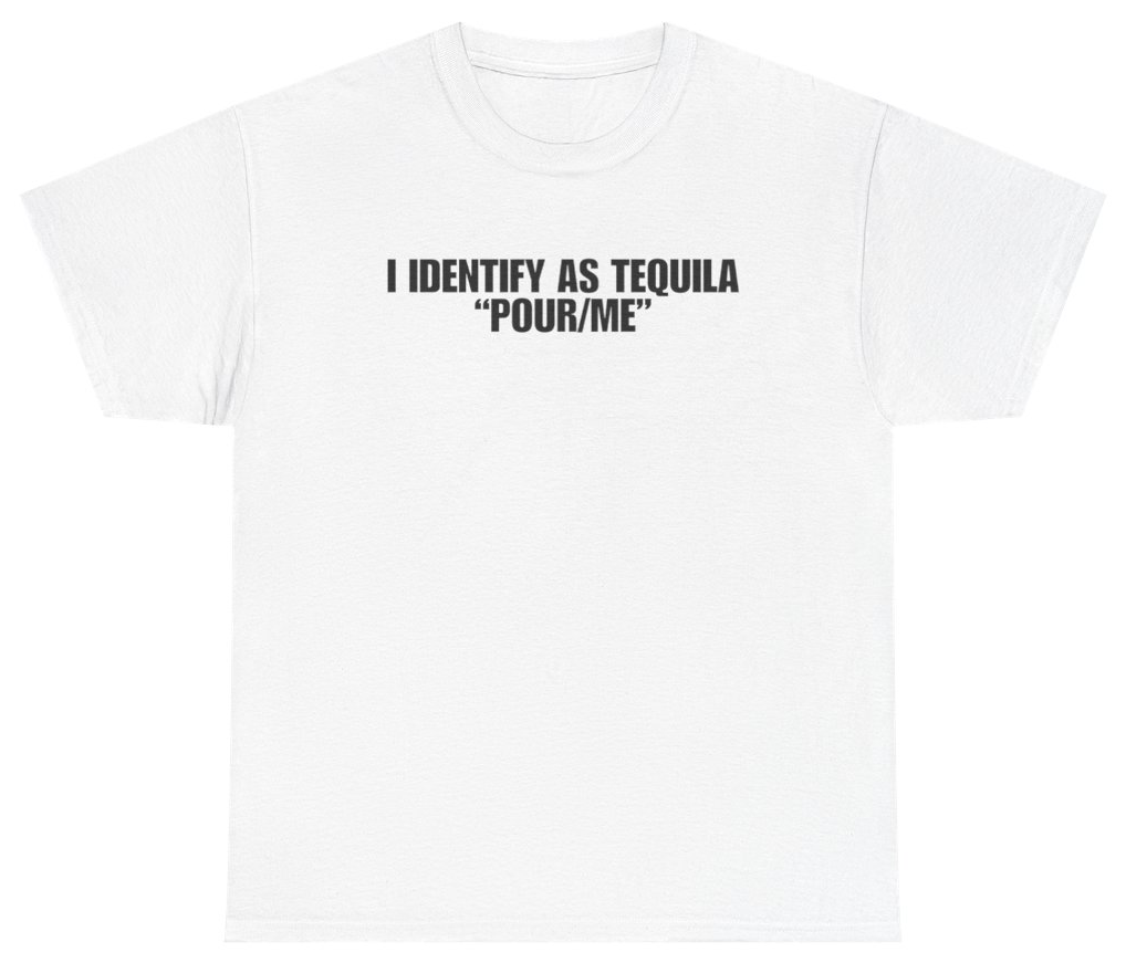 Funny I Identify As Tequila Pour Me White Tee T-Shirt featuring bold sarcastic humor and graphic design, perfect for casual wear and humor lovers