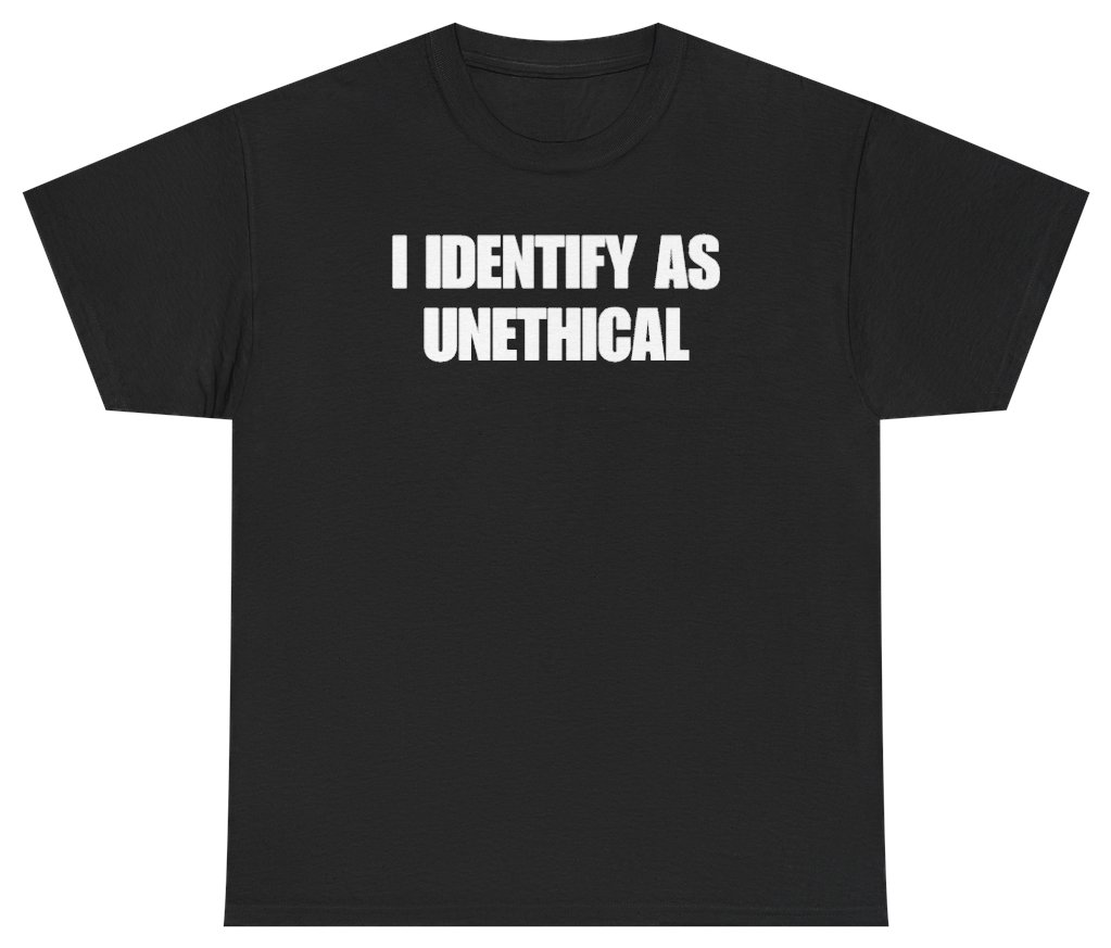 Funny I Identify As Unethical Tee T-Shirt featuring bold sarcastic humor and graphic design, perfect for casual wear and humor lovers