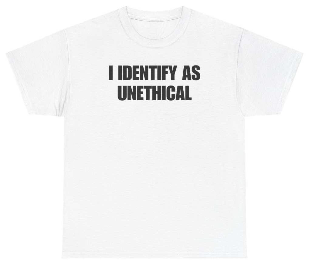 Funny I Identify As Unethical Tee T-Shirt featuring bold sarcastic humor and graphic design, perfect for casual wear and humor lovers