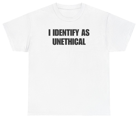 Funny I Identify As Unethical Tee T-Shirt featuring bold sarcastic humor and graphic design, perfect for casual wear and humor lovers