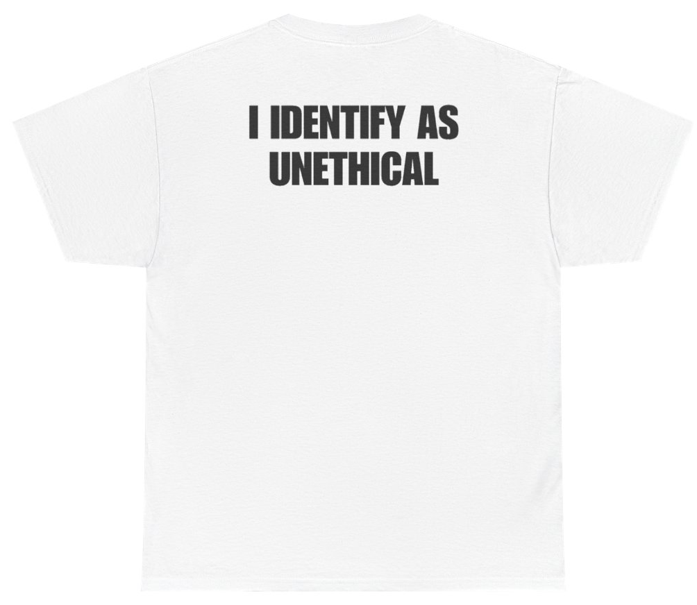 Funny I Identify As Unethical Tee (BACKPRINT) T-Shirt featuring bold sarcastic humor and graphic design, perfect for casual wear and humor lovers