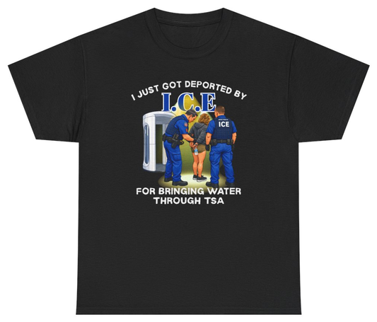 Funny I Just Got Deported By I.C.E For Bringing Water Through TSA Tee T-Shirt featuring bold sarcastic humor and graphic design, perfect for casual wear and humor lovers