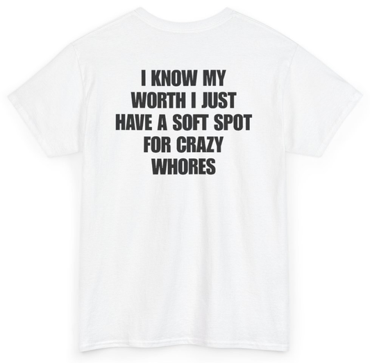 Funny I Know My Worth I Just Have A Soft Spot For Crazy Whores (BACKPRINT) T-Shirt featuring bold sarcastic humor and graphic design, perfect for casual wear and humor lovers