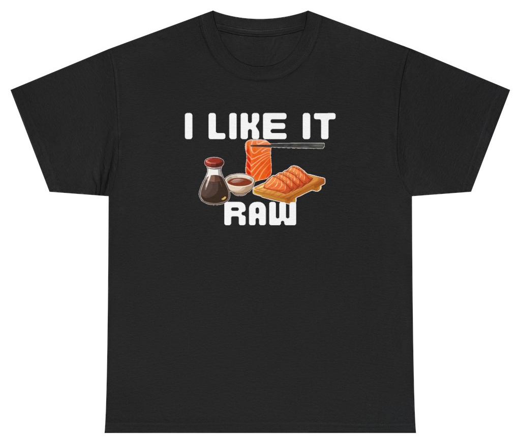 Funny I Like It Raw Sashimi Tee T-Shirt featuring bold sarcastic humor and graphic design, perfect for casual wear and humor lovers