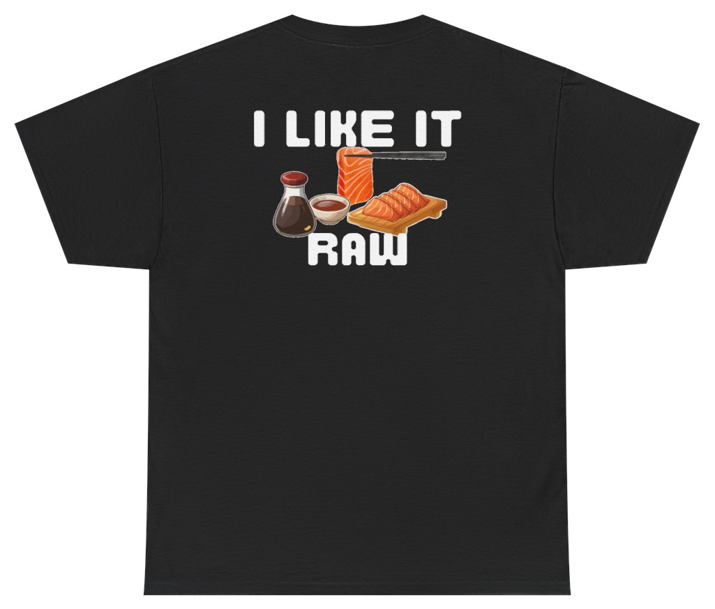 Funny I Like It Raw Sashimi Tee (BACKPRINT) T-Shirt featuring bold sarcastic humor and graphic design, perfect for casual wear and humor lovers
