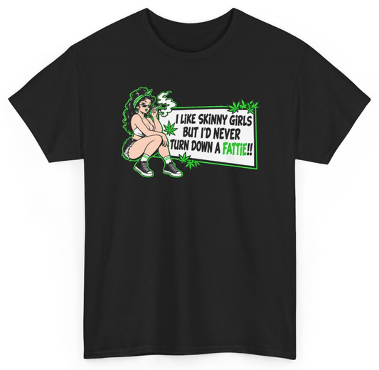 Funny I Like Skinny Girls But I'd Never Turn Down A Fattie T-Shirt featuring bold sarcastic humor and graphic design, perfect for casual wear and humor lovers