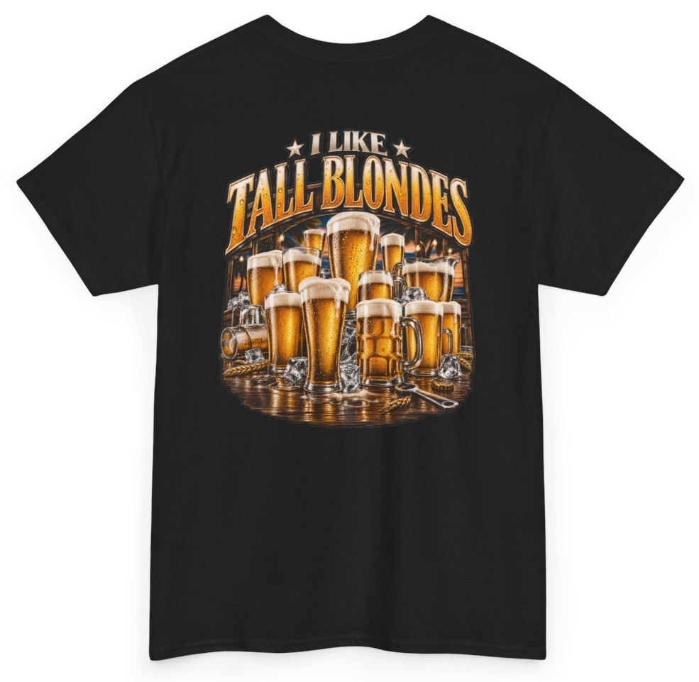 Funny I Like Tall Blondes (BACKPRINT) T-Shirt featuring bold sarcastic humor and graphic design, perfect for casual wear and humor lovers