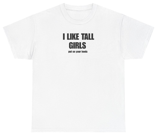 Funny I Like Tall Girls Put On Your Heels Tee T-Shirt featuring bold sarcastic humor and graphic design, perfect for casual wear and humor lovers