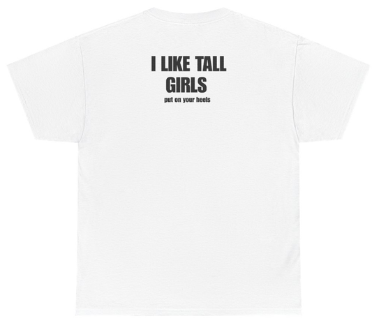 Funny I Like Tall Girls Put On Your Heels Tee (BACKPRINT) T-Shirt featuring bold sarcastic humor and graphic design, perfect for casual wear and humor lovers