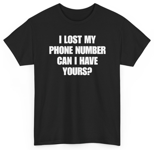 Funny I Lost My Phone Number Can I Have Yours T-Shirt featuring bold sarcastic humor and graphic design, perfect for casual wear and humor lovers