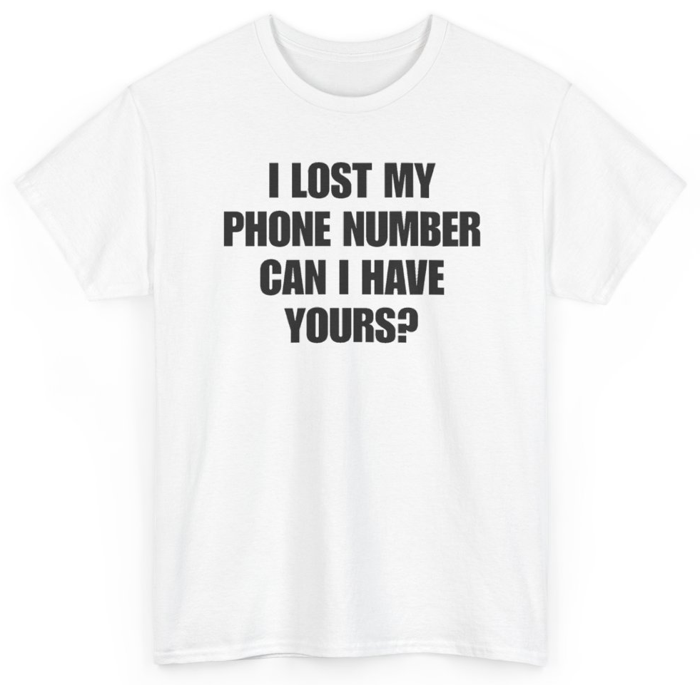 Funny I Lost My Phone Number Can I Have Yours T-Shirt featuring bold sarcastic humor and graphic design, perfect for casual wear and humor lovers