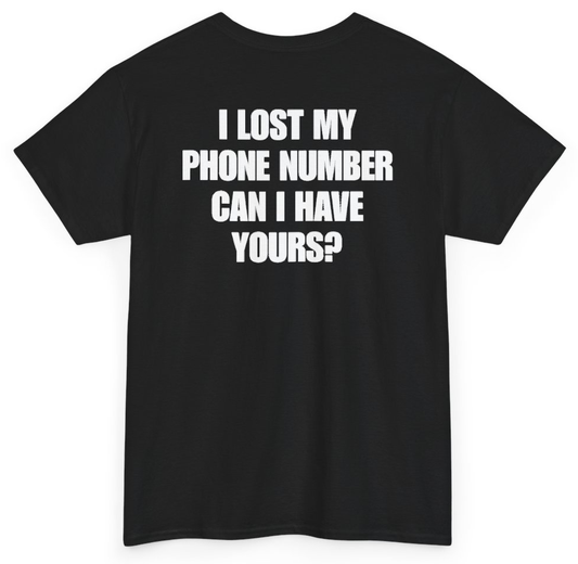 Funny I Lost My Phone Number Can I Have Yours (BACKPRINT) T-Shirt featuring bold sarcastic humor and graphic design, perfect for casual wear and humor lovers